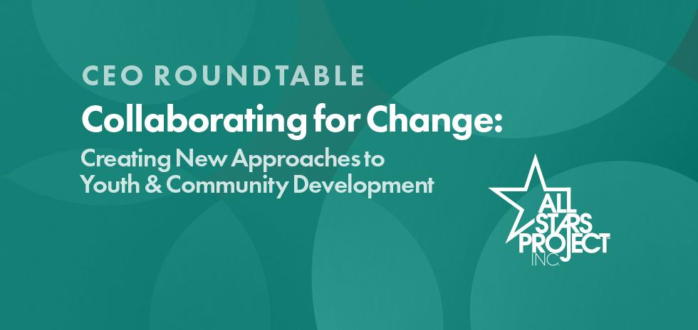 All Stars Project Hosts 2024 CEO Roundtable: “Collaborating for Change”